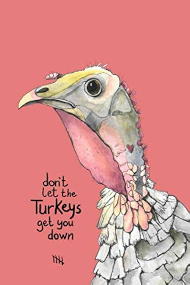 Don't Let the Turkeys Get You Down Notebook: 100 pages